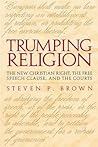 Trumping Religion: The New Christian Right, the Free Speech Clause, and the Courts Trumping Religion: The New Christian Right, the Free Speech Clause, and the Courts