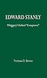 Edward Stanly: Whiggerys Tarheel Conquer