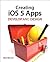 Creating Ios 5 Apps: Use Apple's Development Tools to Write Apps for the Iphone and Ipad (Develop and Design)