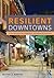 Resilient Downtowns: A New Approach to Revitalizing Small- and Medium-City Downtowns