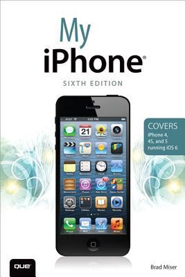 My iPhone: Covers iPhone 4, 4S and 5 running iOS 6