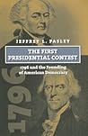 The First Presidential Contest by Jeffrey L. Pasley