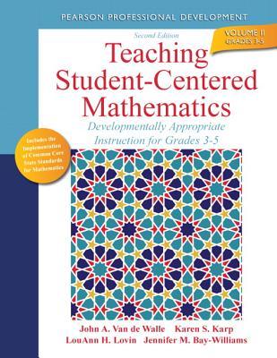 Teaching Student-Centered Mathematics: Developmentally Appropriate Instruction for Grades 3-5 (Volume II) (2nd Edition)