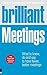 Brilliant Meetings: What to know, say & do to have fewer, better meetings (Brilliant (Prentice Hall))