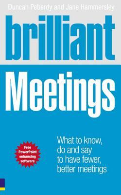 Brilliant Meetings: What to know, say & do to have fewer, better meetings (Brilliant (Prentice Hall))
