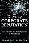 The Death of Corporate Reputation: How Integrity Has Been Destroyed on Wall Street (Applied Corporate Finance)