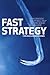 Fast Strategy: How Strategic Agility Will Help You Stay Ahead of the Game