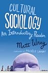 Cultural Sociology: An Introductory Reader Cultural Sociology: An Introductory Reader