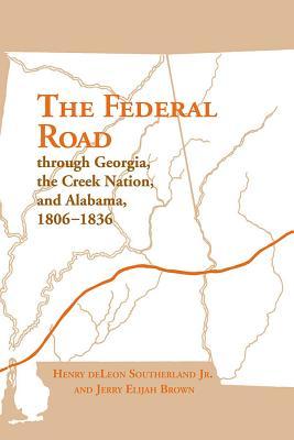 The Federal Road through Georgia, the Creek Nation, and Alabama, 1806 – 1836 (Paperback)