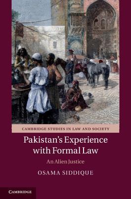 Pakistan's Experience with Formal Law: An Alien Justice (Cambridge Studies in Law and Society)