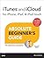 Itunes and Icloud for Iphone, Ipad, & Ipod Touch Absolute Beginner's Guide
