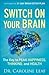 Switch on Your Brain: The Key to Peak Happiness, Thinking, and Health