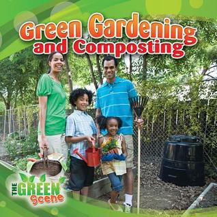 Green Gardening and Composting (Green Scene)