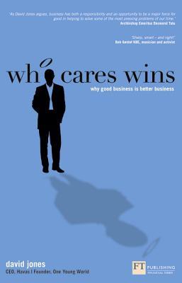 Who Cares Wins: Why Good Business is Better Business