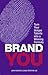 Brand You: Turn Your Unique Talents into a Winning Formula (Financial Times Guides)