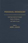 Processual Archaeology: Exploring Analytical Strategies, Frames of Reference, and Culture Process Processual Archaeology: Exploring Analytical Strategies, Frames of Reference, and Culture Process