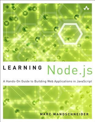 Learning Node.js: A Hands-On Guide to Building Web Applications in JavaScript (Paperback)