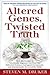 Altered Genes, Twisted Truth: How the Venture to Genetically Engineer Our Food Has Subverted Science, Corrupted Government, and Systematically Deceived the Public
