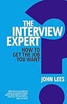 Interview Expert, The: How to get the job you want