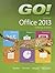 Go! with Microsoft Office 2013 by Shelley Gaskin