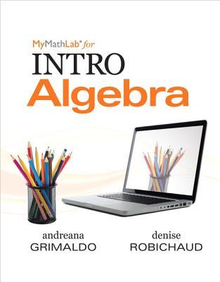 MyLab Math for Grimaldo/Robichaud INTRO Algebra-PLUS Worktext