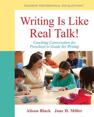 Writing Is Like Real Talk!: Coaching Conversations for Preschool to Grade Six Writing (Pearson Professional Development)