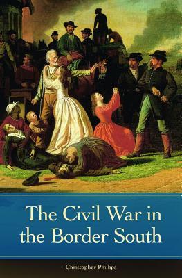 The Civil War in the Border South (Reflections on the Civil War Era)