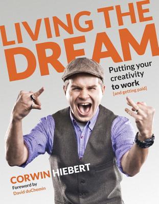 Living the Dream: Putting Your Creativity to Work and Getting Paid