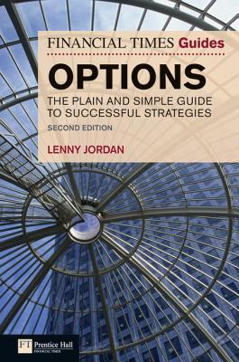 Financial Times Guide to Options: The Plain & Simple Guide to Successful Strategies (Financial Times Guides)