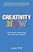 Creativity Now: Get Inspired, Create Ideas and Make Them Happen!