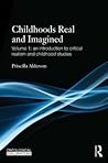 Childhoods Real and Imagined (Ontological Explorations by Priscilla Alderson