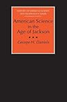 American Science in the Age of Jackson (History of American Science and Technology) American Science in the Age of Jackson (History of American Science and Technology)