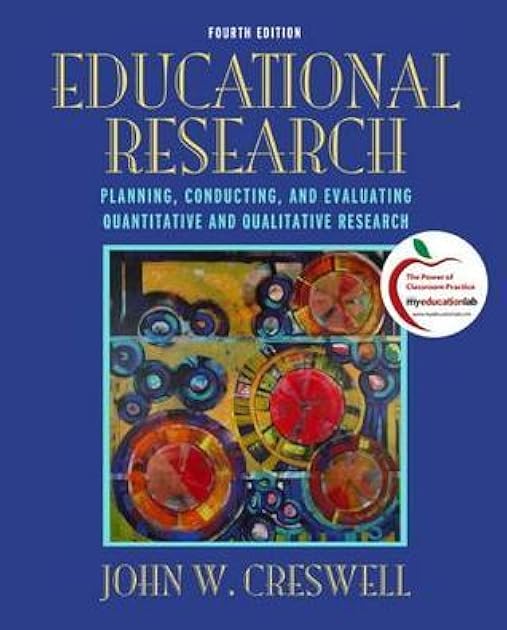 Educational Research: Planning, Conducting, and Evaluating Quantitative and Qualitative Research
