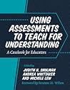 Using Assessments to Teach for Understanding: A Casebook for Educators
