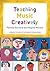 Teaching Music Creatively (Learning to Teach in the Primary School Series)
