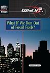 What If We Run Out of Fossil Fuels?
