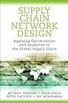 Supply Chain Network Design: Applying Optimization and Analytics to the Global Supply Chain