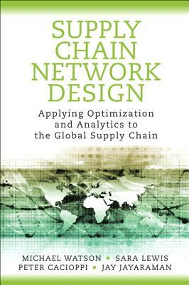 Supply Chain Network Design: Applying Optimization and Analytics to the Global Supply Chain (Hardcover)
