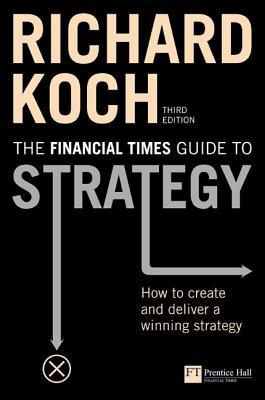 The Financial Times Guide to Strategy: How to Create And Deliver a Winning Strategy (Paperback)