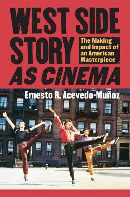 West Side Story as Cinema: The Making and Impact of an American Masterpiece (Hardcover)