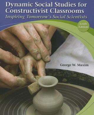 Dynamic Social Studies for Constructivist Classrooms: Inspiring Tomorrow's Social Scientists (10th Edition)