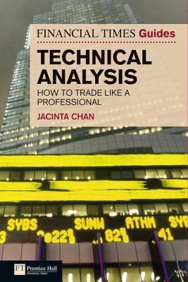 Financial Times Guide to Technical Analysis, The: How to Trade like a Professional