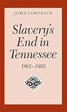 Slavery's End In Tennessee Slavery's End In Tennessee