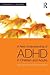 A New Understanding of ADHD in Children and Adults