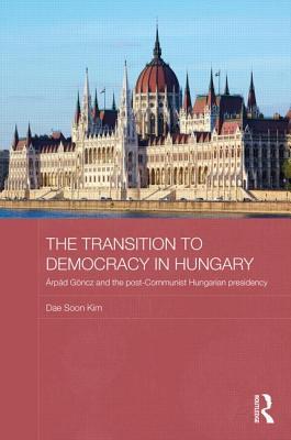 The Transition to Democracy in Hungary: Árpád Göncz and the Post-Communist Hungarian Presidency