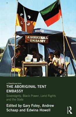 The Aboriginal Tent Embassy: Sovereignty, Black Power, Land Rights and the State (Hardcover)