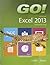 GO! with Microsoft Excel 2013 Introductory by Shelley Gaskin