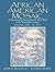 African American Mosaic: A Documentary History from the Slave Trade to the Twenty-First Century, Volume One: To 1877