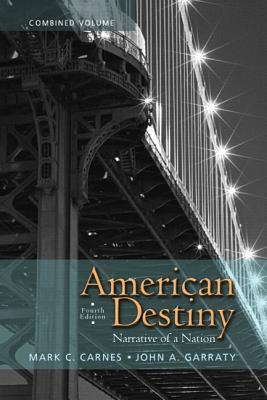 American Destiny: Narrative of a Nation, Combined Volume (4th Edition)