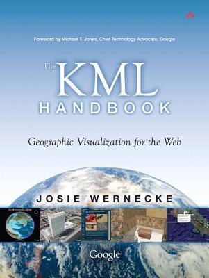 The KML Handbook: Geographic Visualization for the Web (Paperback)